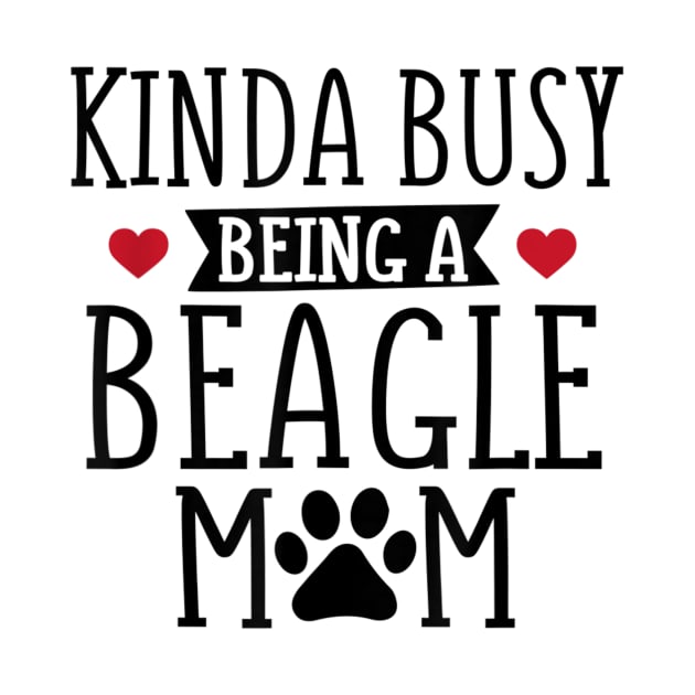 Kinda Busy Being A Beagle Mom by Pretr=ty