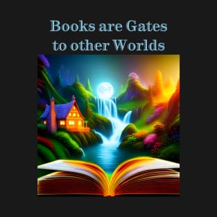 Books are gates to other worlds T-Shirt