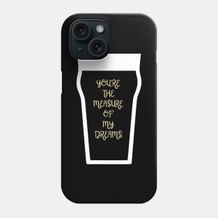You're the measure of my Dreams Phone Case