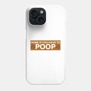 Honk if you have to poop, Funny poop saying bumper Phone Case