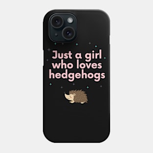 Just a girl who loves hedgehogs Phone Case