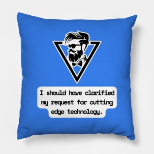 I Should Have Clarified My Request For Cutting Edge Technology Funny Pun / Dad Joke (MD23Frd029) Pillow