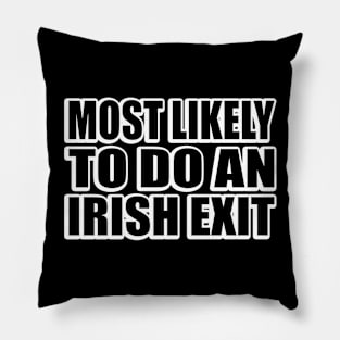 Most likely to do an Irish exit Pillow