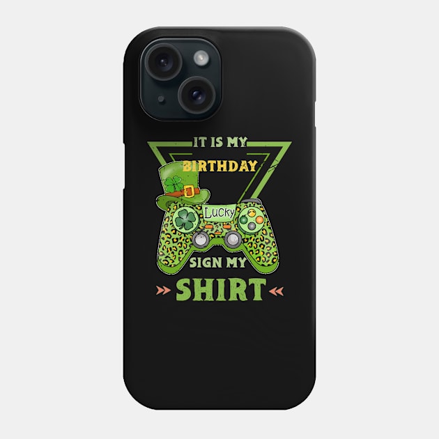 It's My Birthday Sign My Video Game Birthday Party Gamer , st patricks day Phone Case by KRMOSH