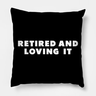 retired and loving it Pillow