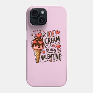 Ice cream is my Valentine Phone Case