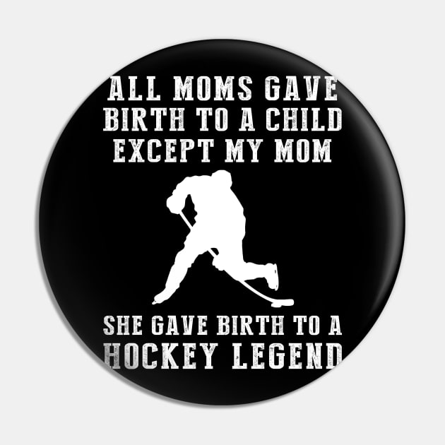 Funny T-Shirt: My Mom, the Hockey Legend! All Moms Give Birth to a Child, Except Mine. Pin by MKGift