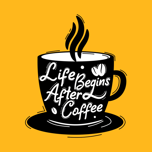 Life Begins After Coffee by Artmoo