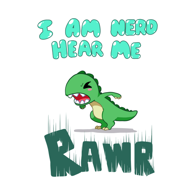 I am nerd hear me RAWR by Binoftrash