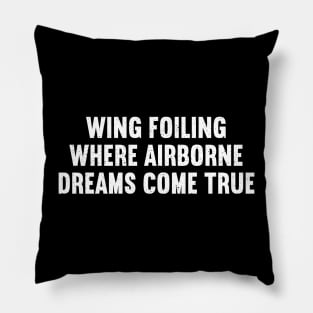 Wing Foiling Where Airborne Dreams Come True Pillow