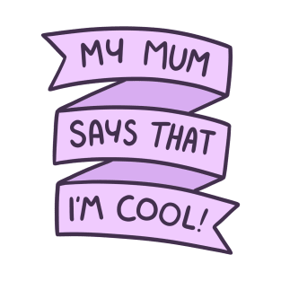 My Mum Says That I'm Cool T-Shirt