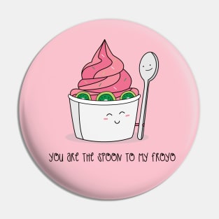 You are the Spoon to my Froyo Pin