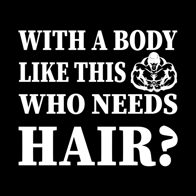 With A Body Like This Who Needs Hair by YassShop