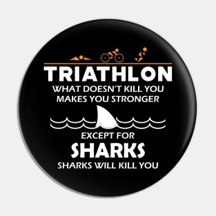 Triathlon - What doesn't kill you makes you stronger except for sharks Pin