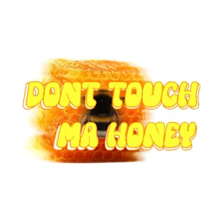 Don't touch my honey T-Shirt