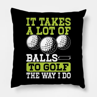 It Takes A Lot Of Balls To Golf The Way I Do T Shirt For Women Men T-Shirt Pillow