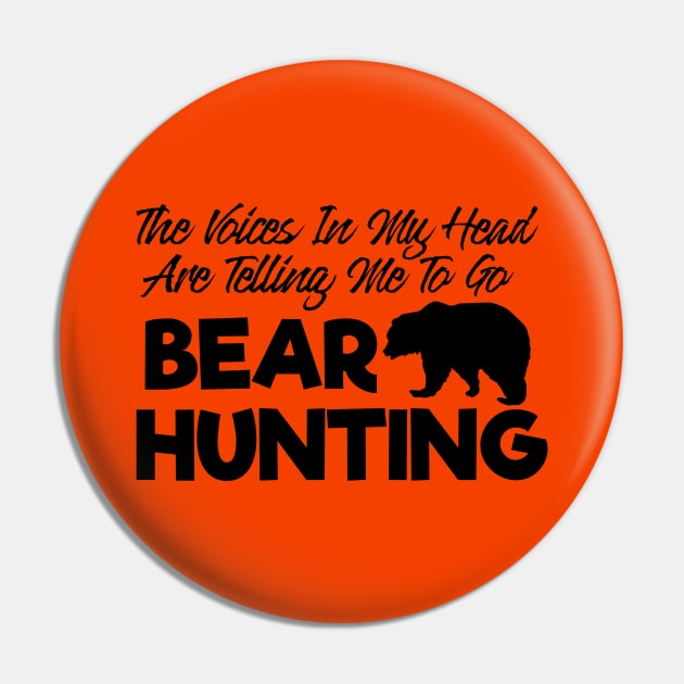 Voices In My Head Telling Me Go Bear Hunting Pin by ArtisticRaccoon