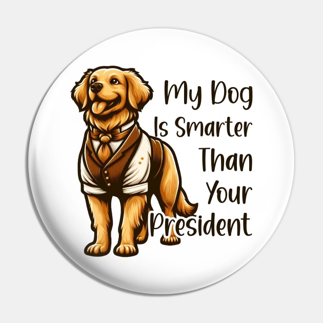 my dog is smarter than your president golden Pin by cyryley