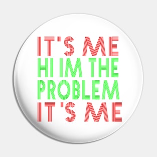 It s Me Hi I m The Problem Pin