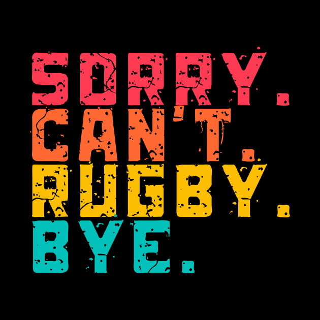 Sorry Can't Funny Rugby  Bye by Lottz_Design 