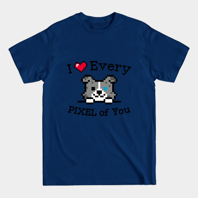 I love every Pixel of You / Inspirational quote / Perfect for every Kid - Valentines Day Gift For Kids - T-Shirt
