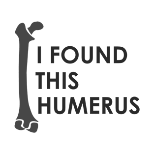 I Found This Humerus - Puns, Funny - D3 Designs T-Shirt