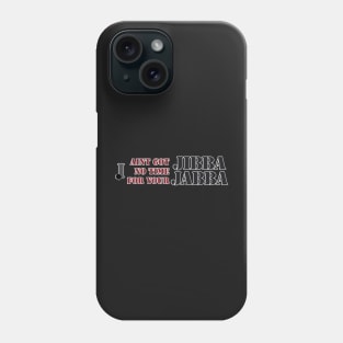 No time for Jibba Jabba Phone Case