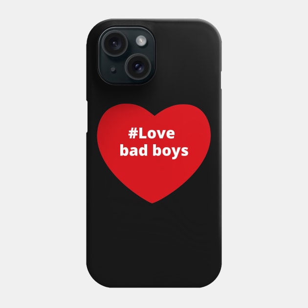 Love Bad Boys - Hashtag Heart Phone Case by support4love