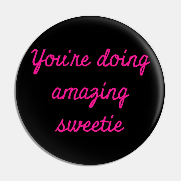 You're Doing Amazing Sweetie Pin by GrayDaiser