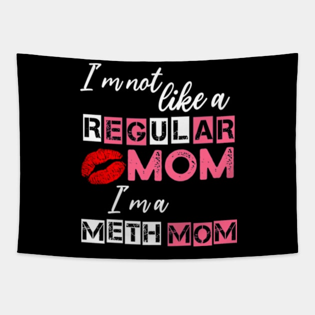 I'm Not Like A Regular Mom I'm A Meth Mom Tapestry by Atelier Djeka