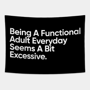 Being A Functional Adult Everyday Seems A Bit Excessive - Funny Quote Tapestry