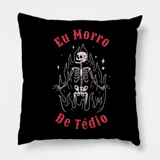 Eu Morro De Tédio - I die of boredom Pillow