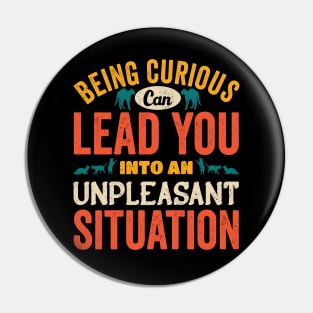 Beign Curious Can lead You Into An Unpleasant Situation Pin