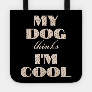 My Dog Thinks I'm Cool Tote