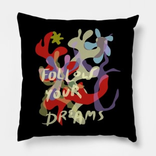 follow your dreams Pillow