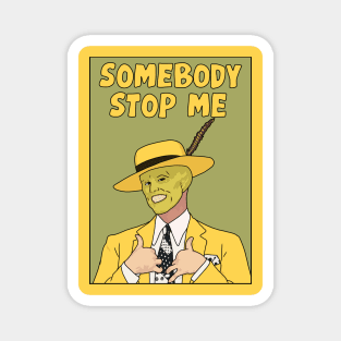 "Somebody Stop Me" The Mask Magnet