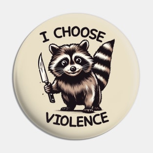 I CHOOSE VIOLENCE // Raccoon Pin