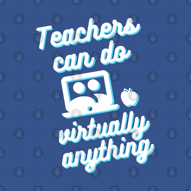 Teachers can do virtually anything (Blue & White Text) by RoserinArt