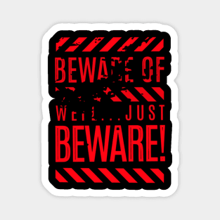 Beware of well... Just Beware Magnet