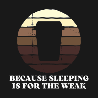 Because sleeping is for the weak funny vintage T-Shirt