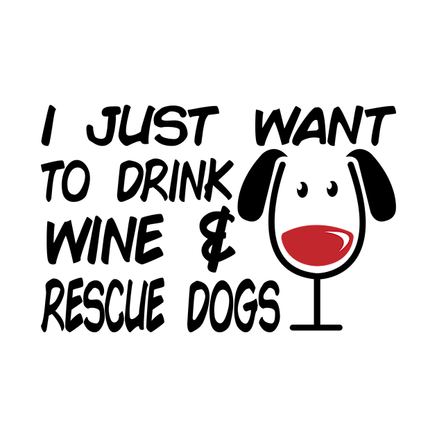 Discover I Just Want To Drink Wine And Rescue Dogs - Dog Lover Dogs - Dogs - T-Shirt