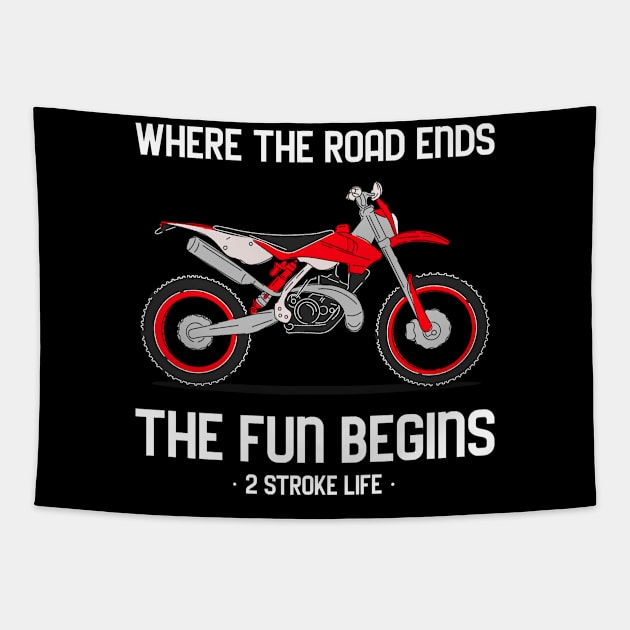 Where The Dirt Road Ends The Fun Begins 2 Stroke Life Dirt Bike Tapestry by SureFireDesigns