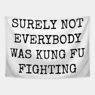 Surely Not Everybody Was Kung Fu Fighting Tapestry