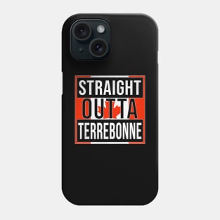 Straight Outta Terrebonne Design - Gift for Quebec With Terrebonne Roots Phone Case