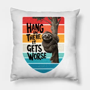 Hang In There It Gets Worse Pillow