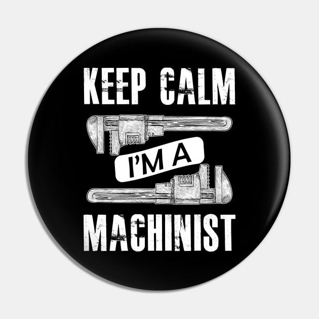 Machinist - Keep calm I'm a machinist Pin by KC Happy Shop