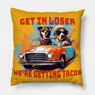 Get in loser were getting tacos - Tacos funny - Tacos Tuesday Pillow