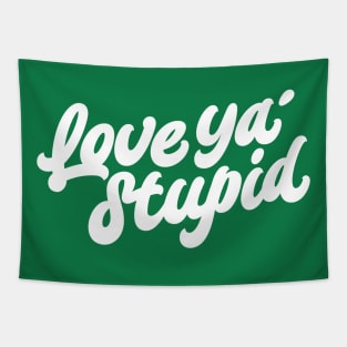 Love ya' stupid (white) Tapestry