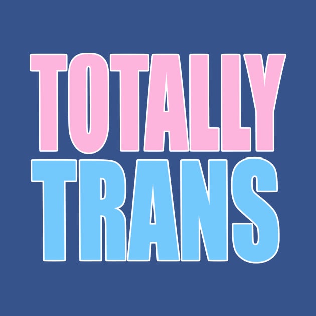 Totally Trans Merch by Totally Trans