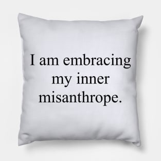 Embracing My Inner Misanthrope Funny Pillow